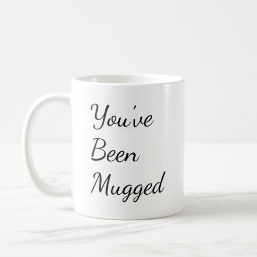 Youve Been Mugged Coffee Mug