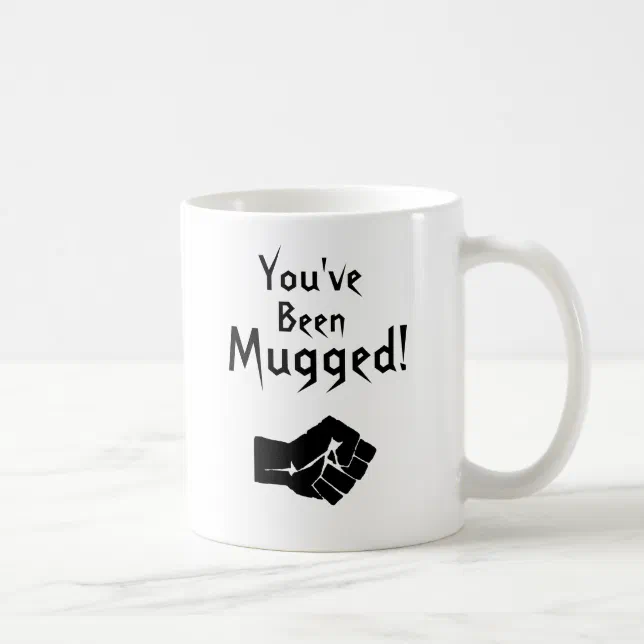 You've Been Mugged! Coffee Mug | Zazzle