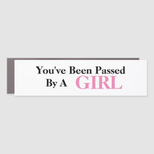 You've Been Passed By A Girl Car Magnet