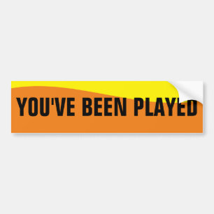 YOU'VE BEEN PLAYED BUMPER STICKER
