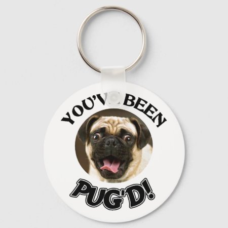 You've Been Pug'd! - Funny Pug Dog Keychain
