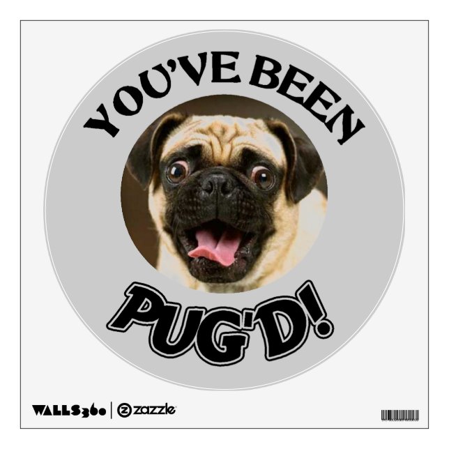 YOU'VE BEEN PUG'D! - FUNNY PUG DOG WALL DECAL (Front)