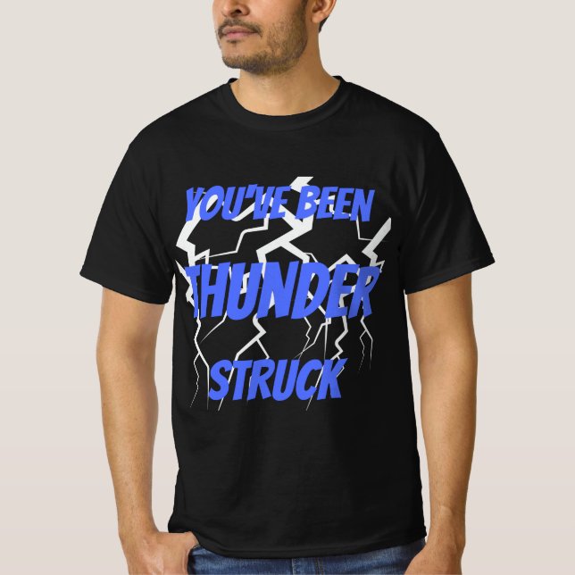 You've been Thunder Struck T-Shirt (Front)