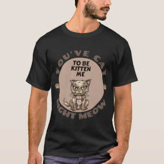 youve cat funny angry cat family T-Shirt