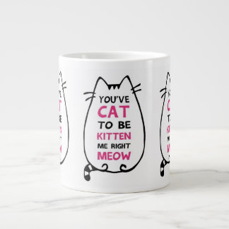 You've Cat to Be Kitten Me Mug