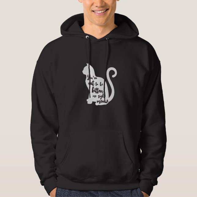You've cat to be kitten me right meow T-Shirt Prem Hoodie (Front)