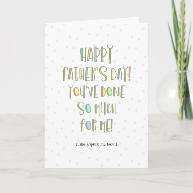 You've Done So Much For Me Dad Like Wiping My Butt Card (Front)