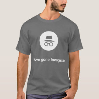 You've gone incognito Google Chrome T-Shirt