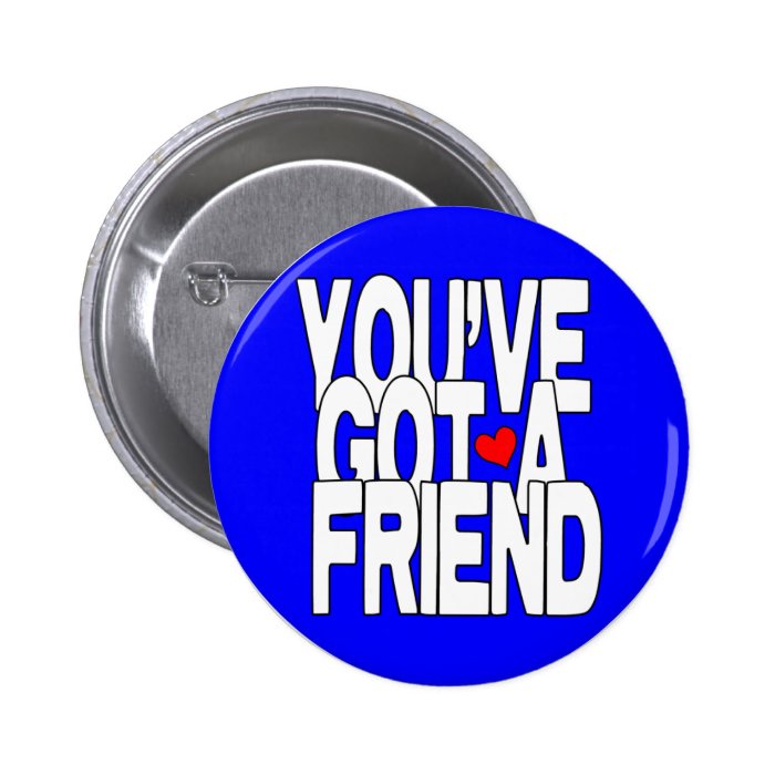 You've Got A Friend Button