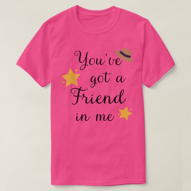You've Got a Friend in Me Funny Letter Print Cute  T-Shirt (Design Front)