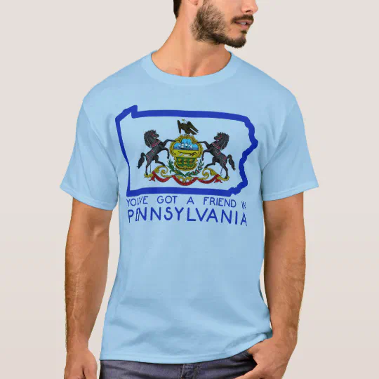 You Ve Got A Friend In Pennsylvania T Shirt Zazzle Com