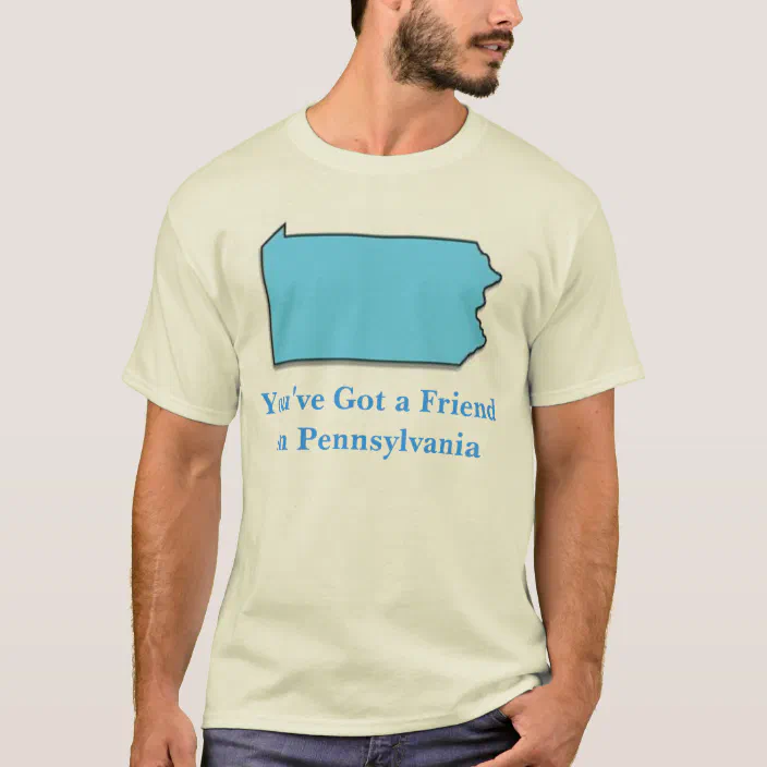 You Ve Got A Friend In Pennsylvania T Shirt Zazzle Com