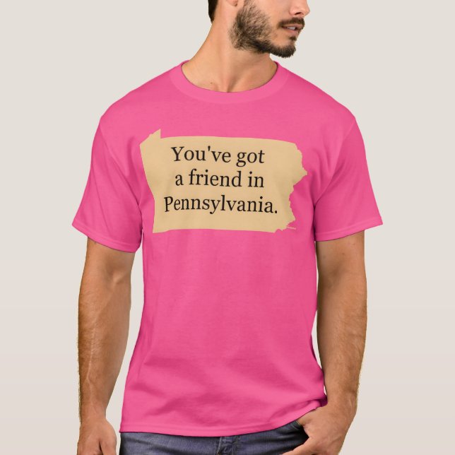 Youve Got A friend in Pennsylvanie friend T-Shirt (Front)