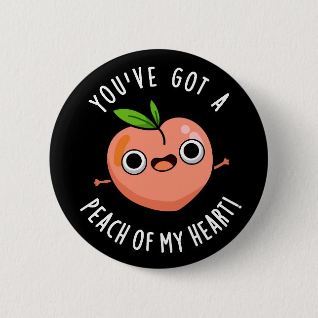 You've Got A Peach Of My Heart Fruit Pun Dark BG Button (Front)