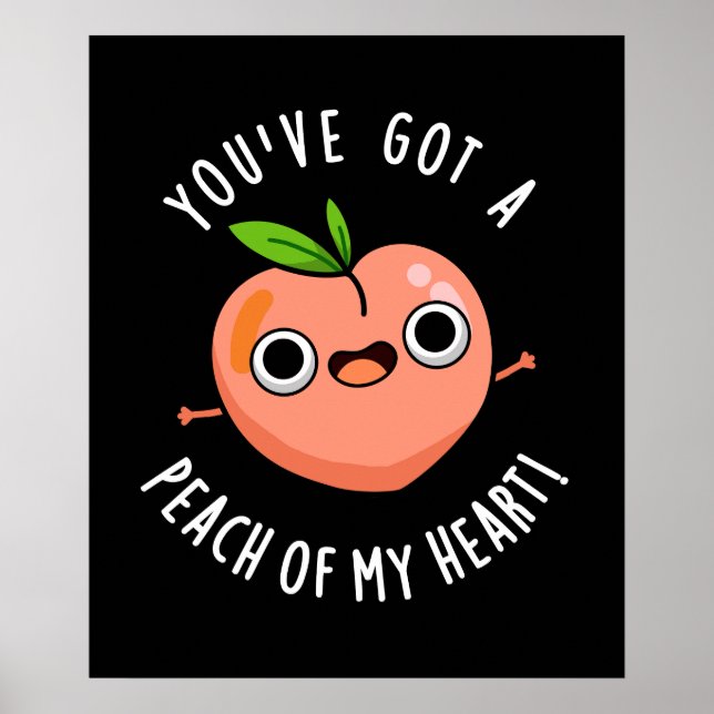 You've Got A Peach Of My Heart Fruit Pun Dark BG Poster (Front)