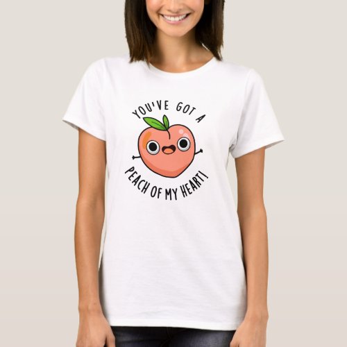 Youve Got A Peach Of My Heart Funny Fruit Puns T_Shirt