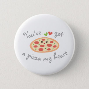You've Got a Pizza My Heart Cute Funny Love Pun Pinback Button