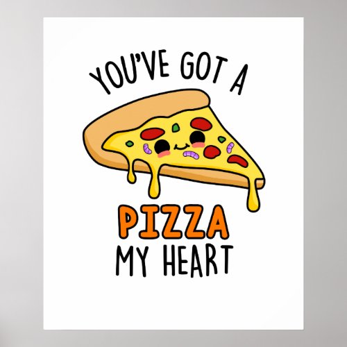 Youve Got A Pizza My Heart Funny Pizza Pun  Poster