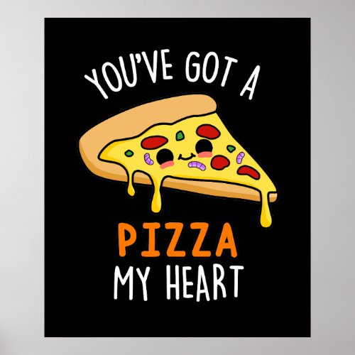 Youve Got A Pizza My Heart Funny Pizza Pun  Poster