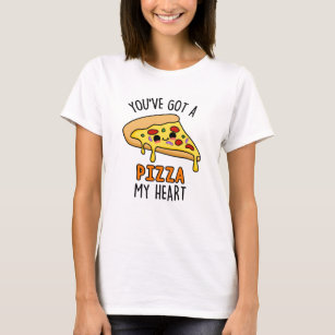 You've Got A Pizza My Heart Funny Pizza Pun  T-Shirt