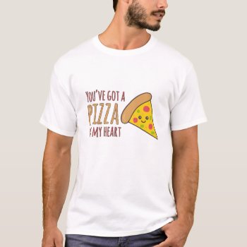 You've Got A Pizza Of Heart Kawaii Pizza Design T-shirt by customvendetta at Zazzle