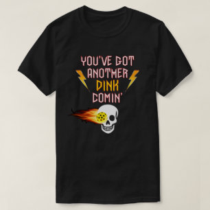 "You've Got Another Dink Comin" Pickleball Shirt