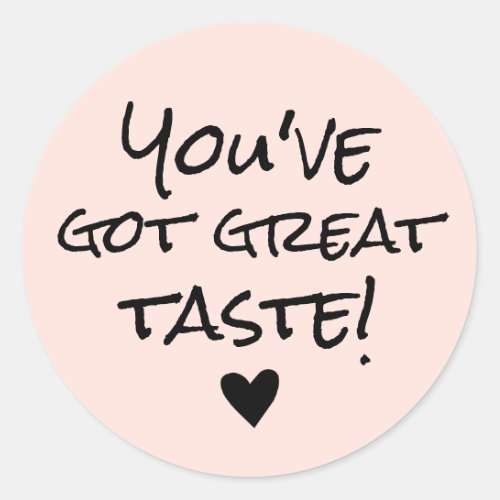 Youve Got Great Taste Business Classic Round Sticker