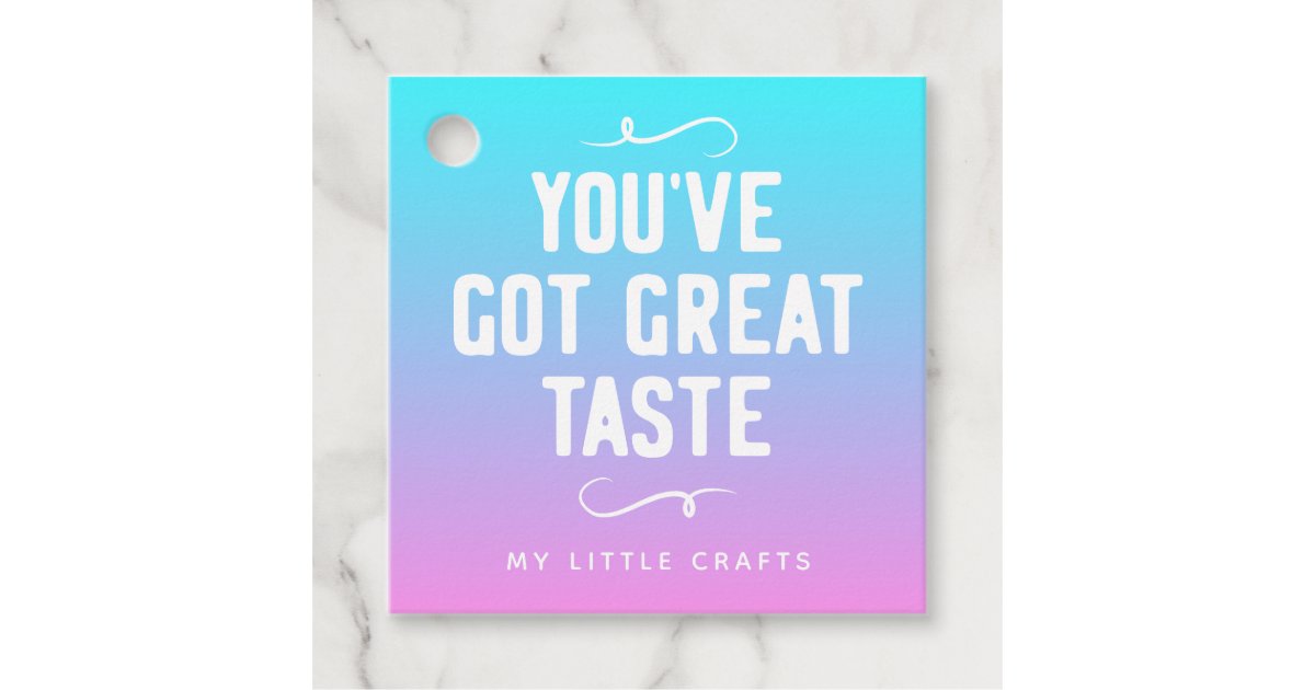 Youve Got Great Taste Small Business Favor Tags Zazzle