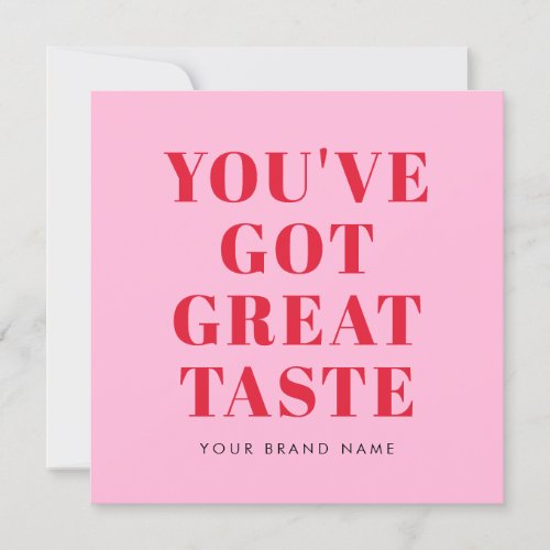 Youve got great taste thank you card