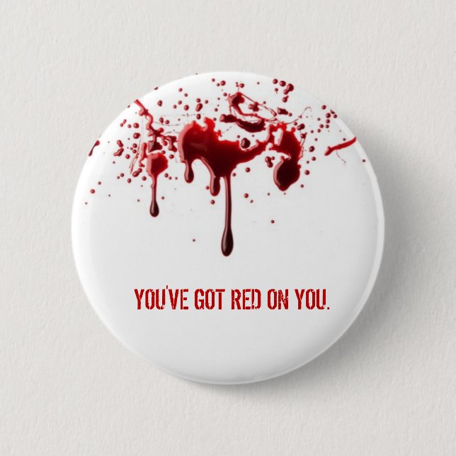 You've Got Red on You Pinback Button (Front)