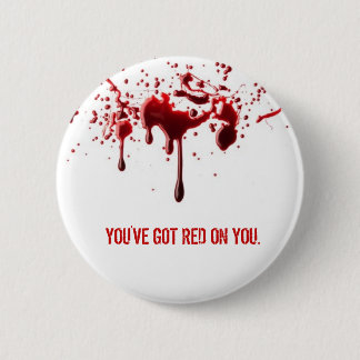 You've Got Red on You Pinback Button