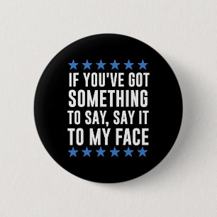You've Got Something To Say Kamala Harris Button