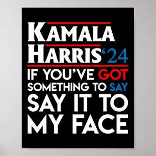 You've Got Something To Say Say It To My Face Harr Poster