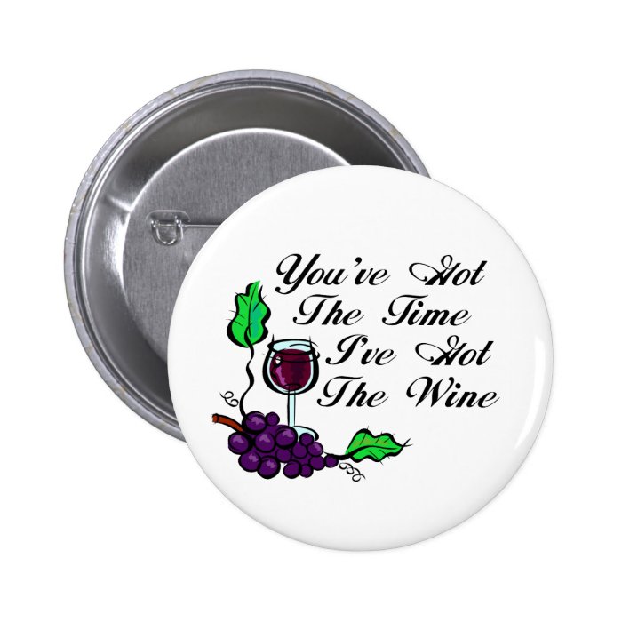 You've Got The Time I've Got The Wine Pin