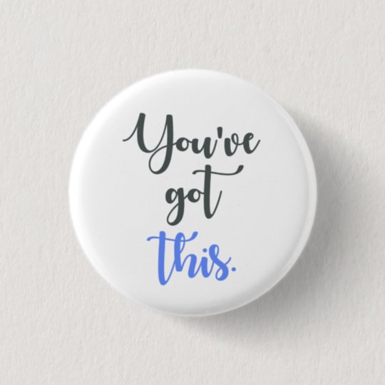 You've Got this Calligraphy Button | Zazzle.com