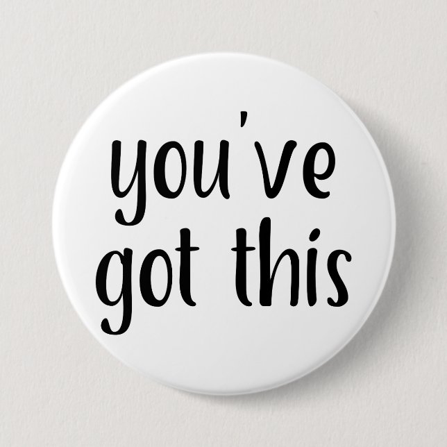 You've Got This: Inspiring, Simple Pep-Talk, 2 Pinback Button (Front)