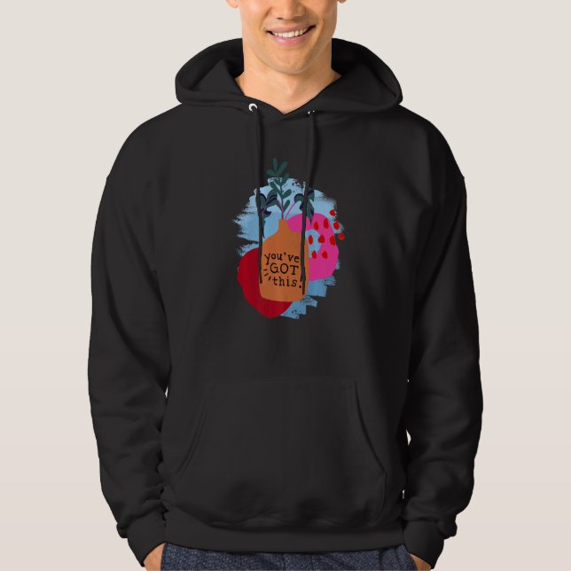 You've Got This Motivational Saying And Abstract Hoodie (Front)