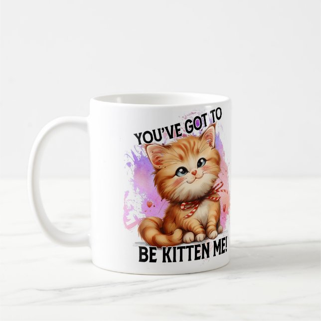 You've got to be kitten me! coffee mug (Left)