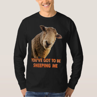 You've Got To Be Sheeping Me Sheep Lambs Animal T-Shirt