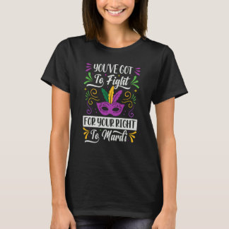 You've Got To Fight For Your Right To Mardi Parade T-Shirt