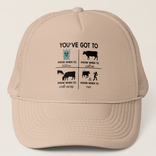 You've Got to Know When to Funny Ranch Life Cows Trucker Hat (Front)