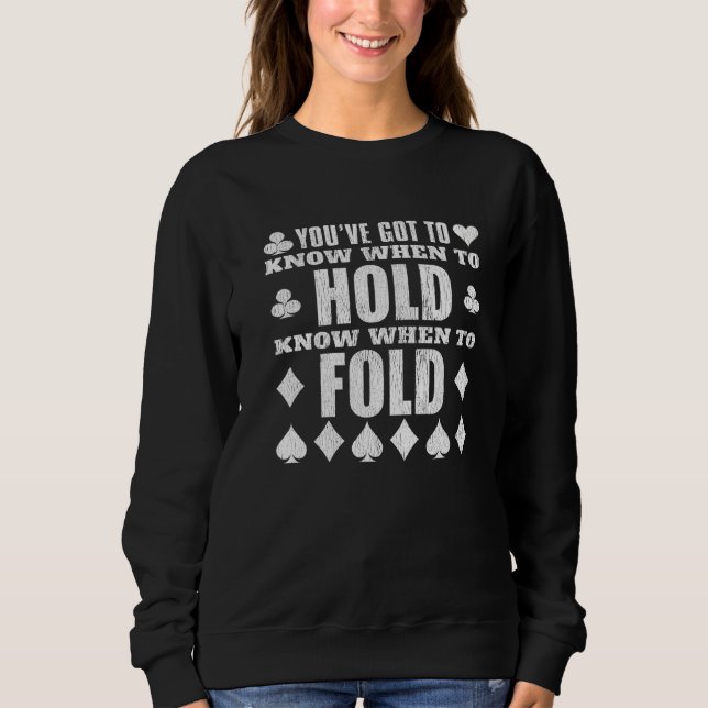 You've Got To Know When To Hold Fold  Poker Sweatshirt (Front)