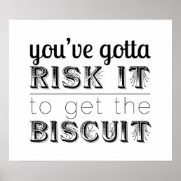 You&#39;ve Gotta Risk It to Get the Biscuit Poster