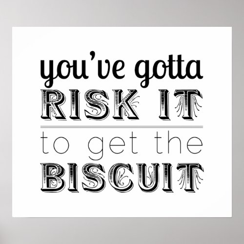 Youve Gotta Risk It to Get the Biscuit Poster
