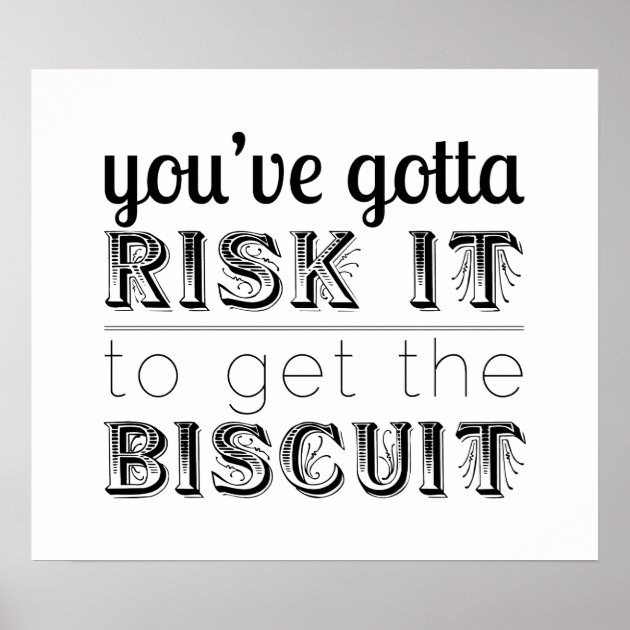 risk it for the biscuit