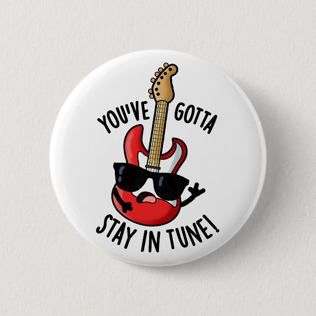 You've Gotta Stay In Tune Funny Guitar Pun  Button (Front)