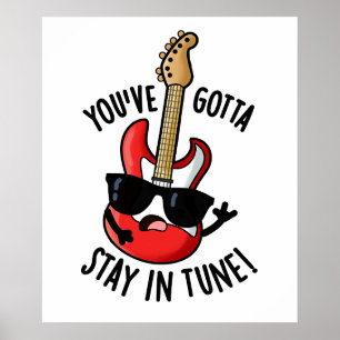 You've Gotta Stay In Tune Funny Guitar Pun Poster