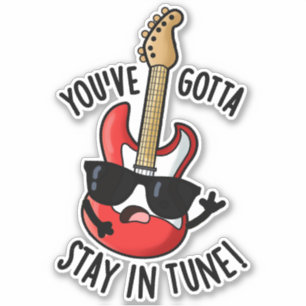 You've Gotta Stay In Tune Funny Guitar Pun Sticker