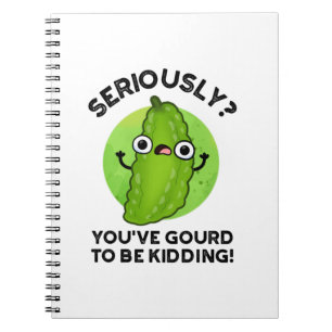 You've Gourd To Be Kidding Funny Veggie Pun Notebook