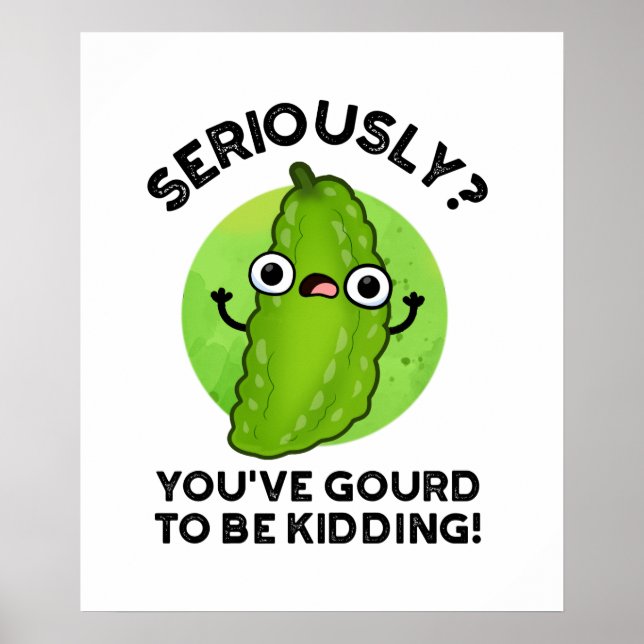 You've Gourd To Be Kidding Funny Veggie Pun Poster (Front)